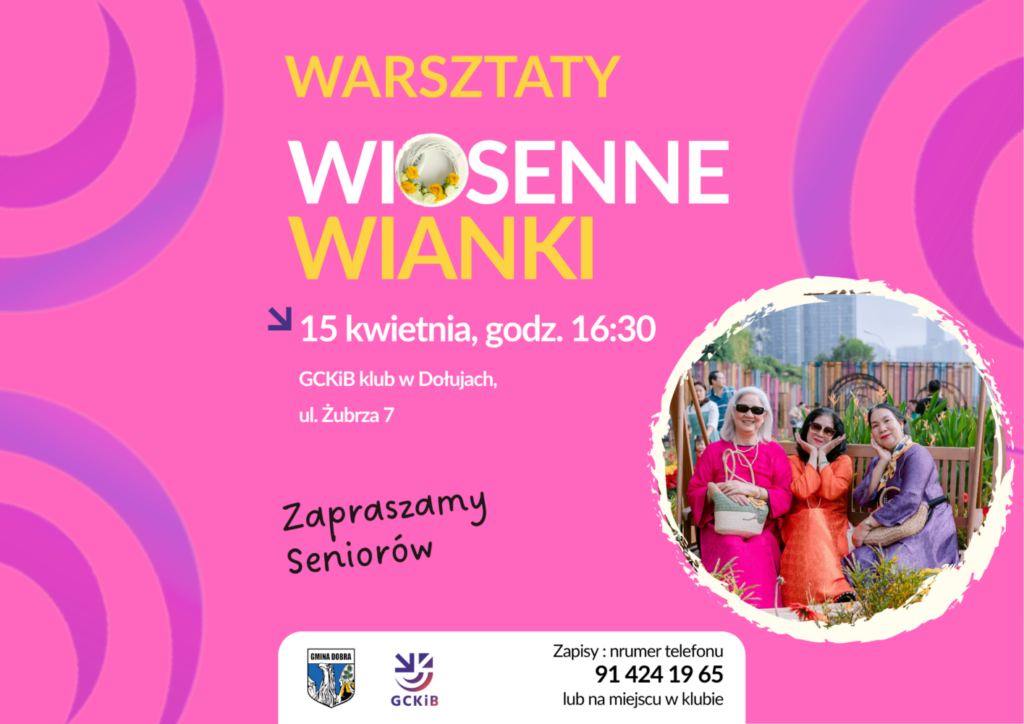 Plakat informuje o warsztatach rękodzielniczych „Wiosenne wianki” dla seniorów, które odbędą się 15 kwietnia o godz. 16:30 w Klubie Gminnego Centrum Kultury i Bibliotek w Dołujach przy ul. Żubrzej 7. Na plakacie znajduje się informacja o zapisach pod numerem telefonu 91 424 19 65. Tło plakatu ma wiosenny charakter i zawiera dekoracyjny wianek z kolorowych kwiatów. Wydarzenie organizuje Gminne Centrum Kultury i Bibliotek w Dobrej.